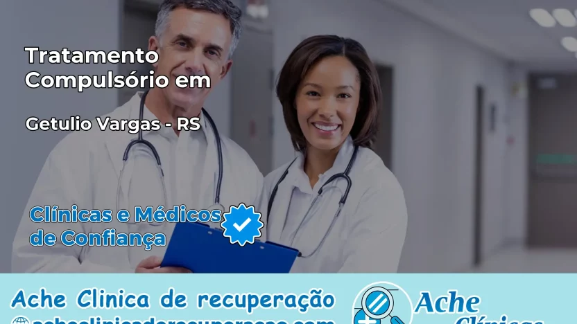 Tratamento Compulsório em Getúlio Vargas – RS