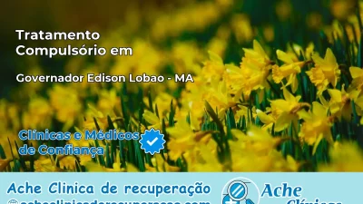 Tratamento Compulsório em Governador Edison Lobão – MA