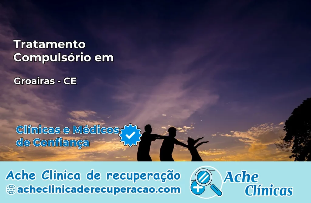 Tratamento Compulsório em Groaíras – CE