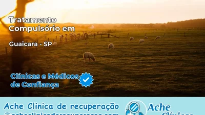 Tratamento Compulsório em Guaiçara – SP