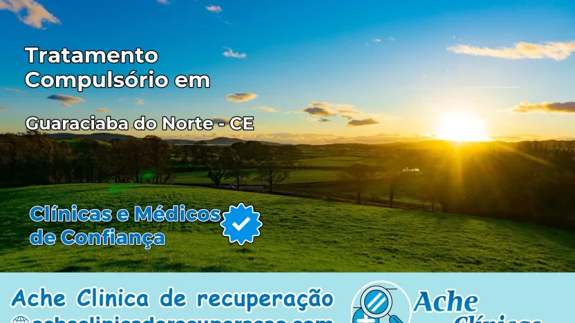 Tratamento Compulsório em Guaraciaba do Norte – CE