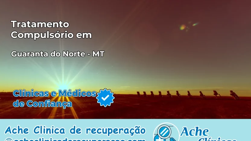 Tratamento Compulsório em Guarantã do Norte – MT