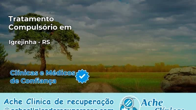 Tratamento Compulsório em Igrejinha – RS