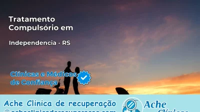 Tratamento Compulsório em Independência – RS