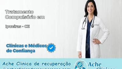 Tratamento Compulsório em Ipueiras – CE