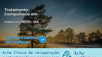 Tratamento Compulsório em Itapecuru Mirim – MA