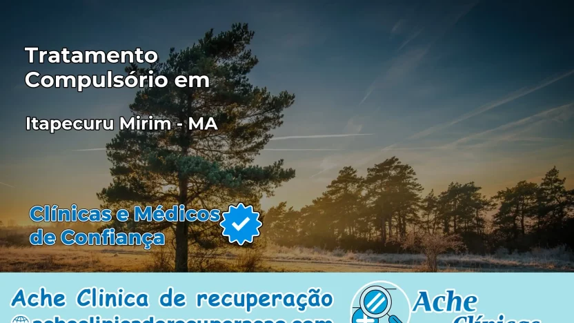 Tratamento Compulsório em Itapecuru Mirim – MA