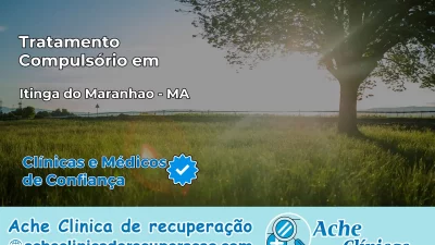 Tratamento Compulsório em Itinga do Maranhão – MA