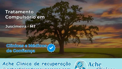 Tratamento Compulsório em Juscimeira – MT