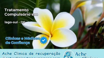 Tratamento Compulsório em lago-sul – DF