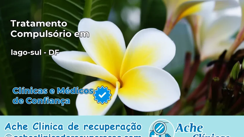 Tratamento Compulsório em lago-sul – DF