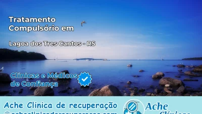 Tratamento Compulsório em Lagoa dos Três Cantos – RS