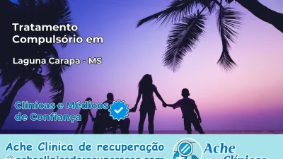 Tratamento Compulsório em Laguna Carapã – MS