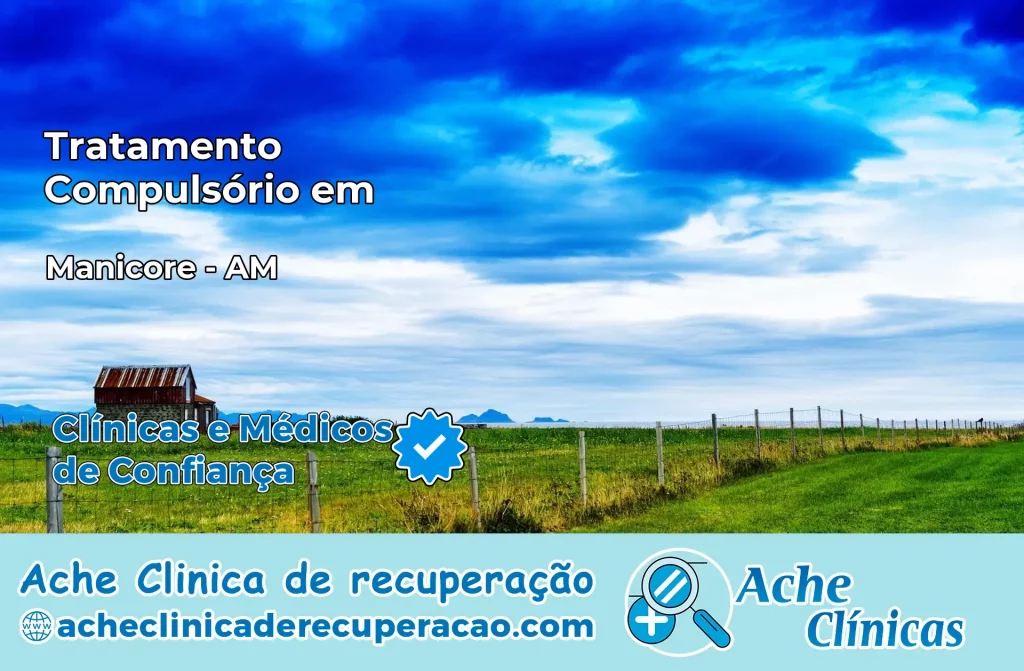Tratamento Compulsório em Manicoré – AM