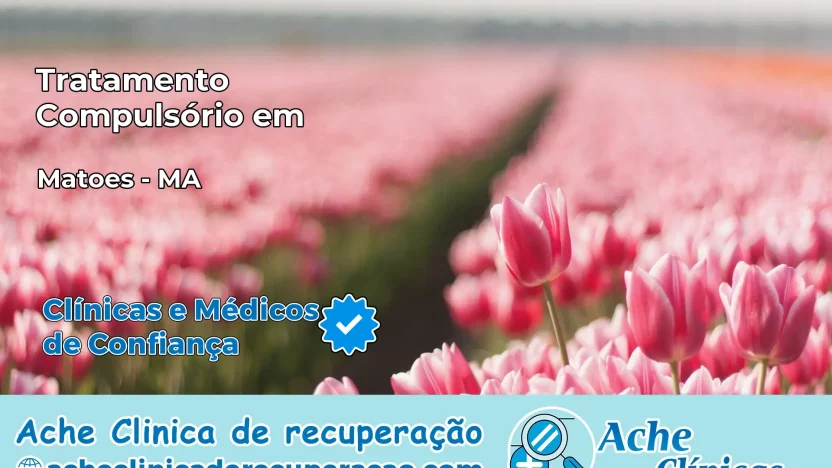 Tratamento Compulsório em Matões – MA