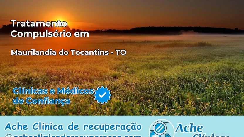Tratamento Compulsório em Maurilândia do Tocantins – TO