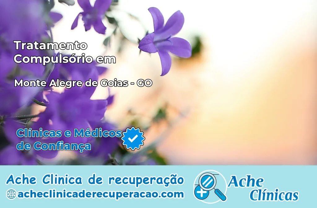 Tratamento Compulsório em Monte Alegre de Goiás – GO