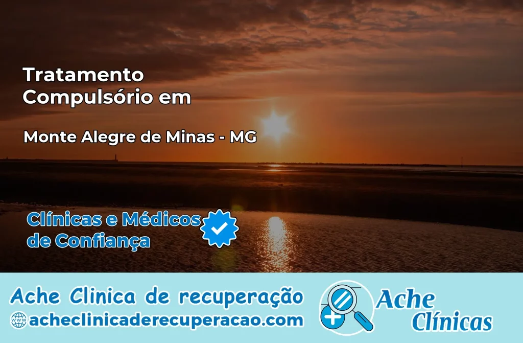 Tratamento Compulsório em Monte Alegre de Minas – MG