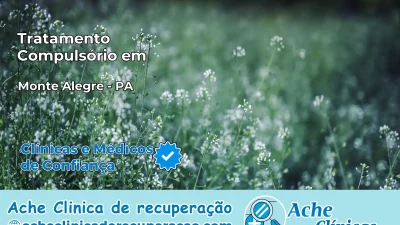 Tratamento Compulsório em Monte Alegre – PA
