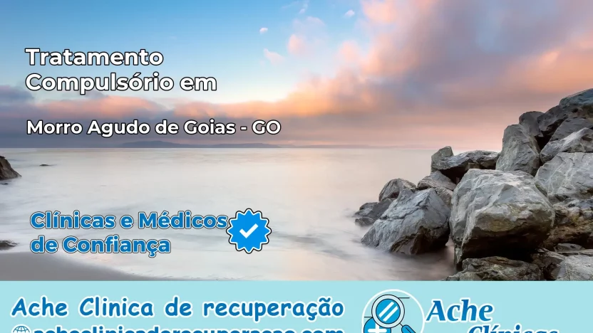 Tratamento Compulsório em Morro Agudo de Goiás – GO