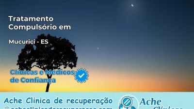 Tratamento Compulsório em Mucurici – ES