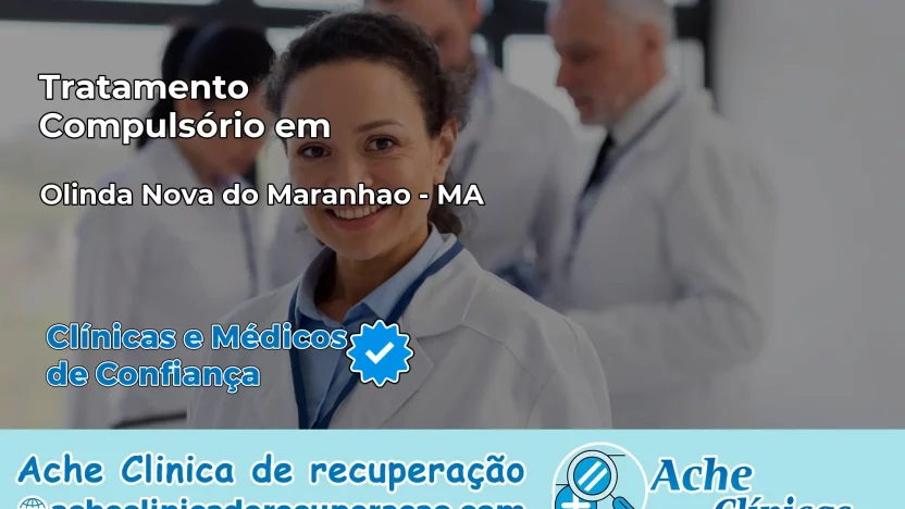 Tratamento Compulsório em Olinda Nova do Maranhão – MA