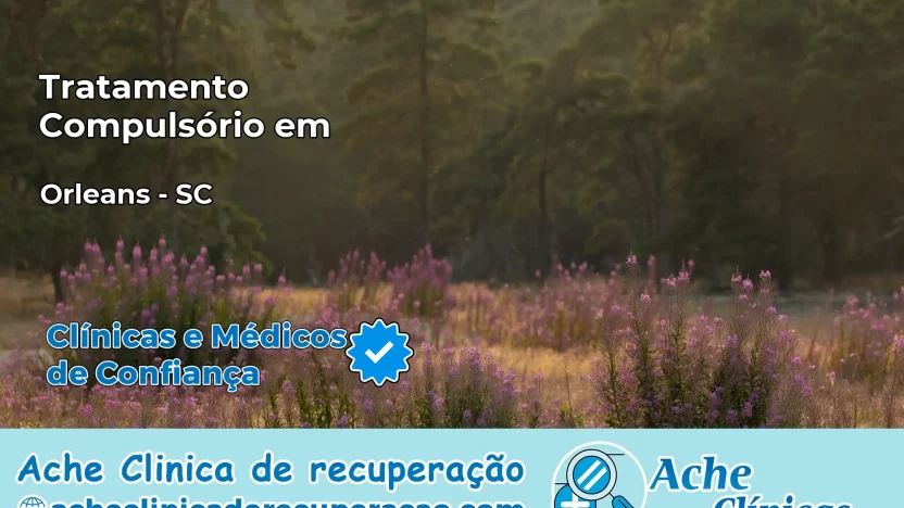 Tratamento Compulsório em Orleans – SC