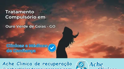 Tratamento Compulsório em Ouro Verde de Goiás – GO