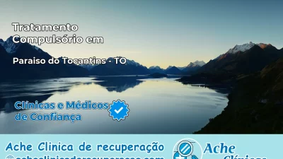 Tratamento Compulsório em Paraíso do Tocantins – TO