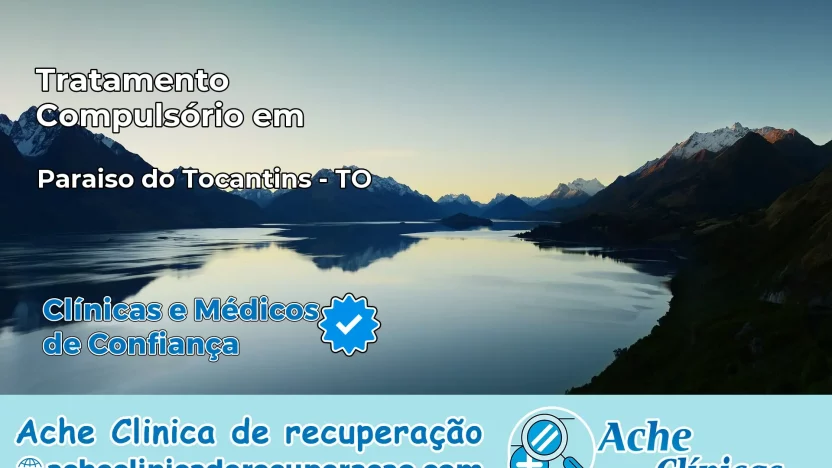 Tratamento Compulsório em Paraíso do Tocantins – TO