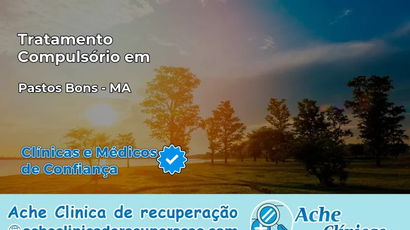 Tratamento Compulsório em Pastos Bons – MA