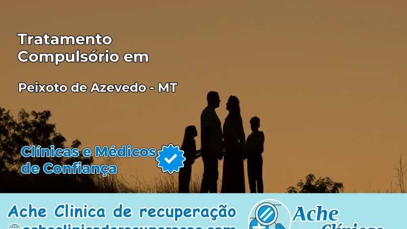 Tratamento Compulsório em Peixoto de Azevedo – MT