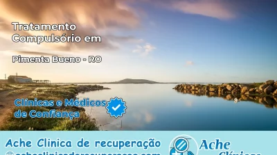 Tratamento Compulsório em Pimenta Bueno – RO