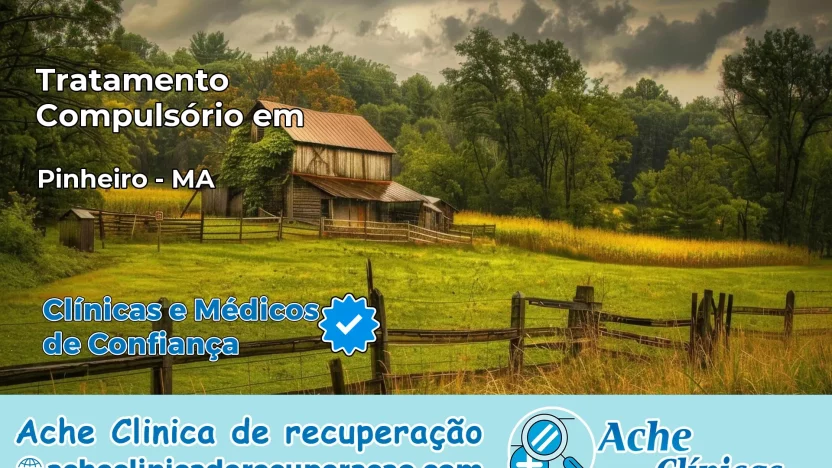 Tratamento Compulsório em Pinheiro – MA