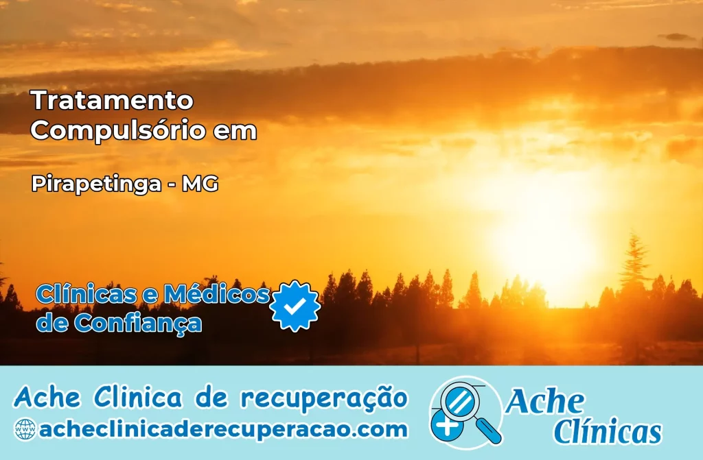 Tratamento Compulsório em Pirapetinga – MG