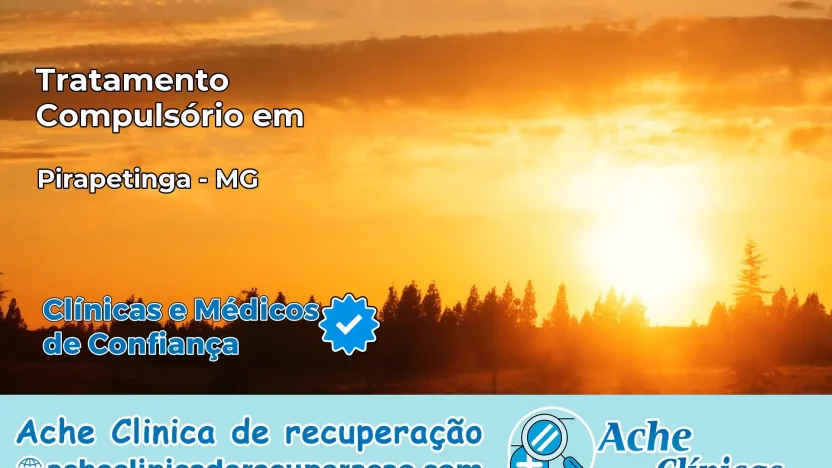 Tratamento Compulsório em Pirapetinga – MG