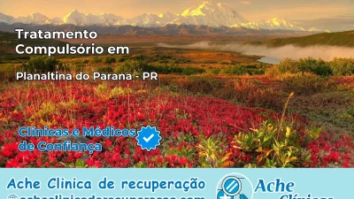 Tratamento Compulsório em Planaltina do Paraná – PR