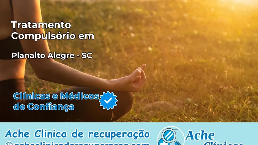Tratamento Compulsório em Planalto Alegre – SC