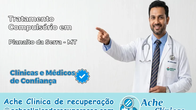 Tratamento Compulsório em Planalto da Serra – MT