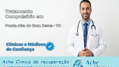 Tratamento Compulsório em Ponte Alta do Bom Jesus – TO