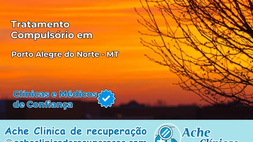 Tratamento Compulsório em Porto Alegre do Norte – MT