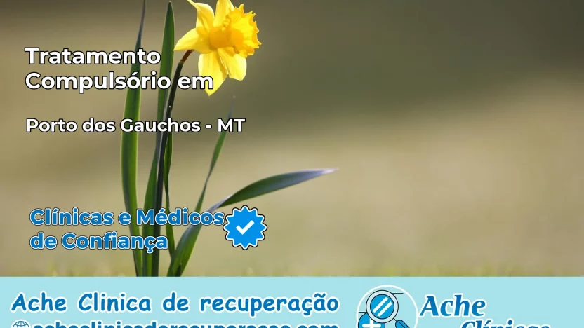 Tratamento Compulsório em Porto dos Gaúchos – MT