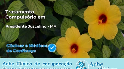 Tratamento Compulsório em Presidente Juscelino – MA