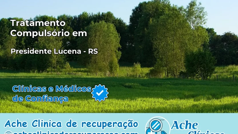 Tratamento Compulsório em Presidente Lucena – RS