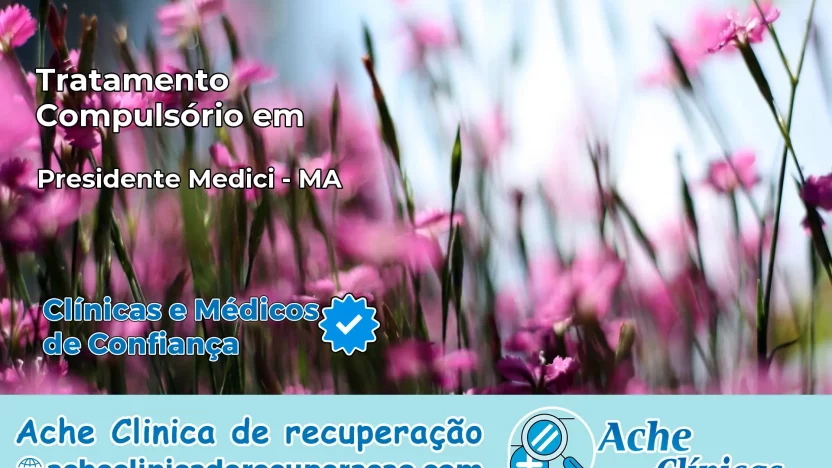 Tratamento Compulsório em Presidente Médici – MA