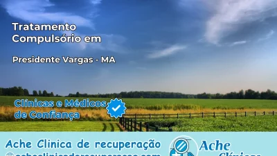 Tratamento Compulsório em Presidente Vargas – MA