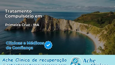 Tratamento Compulsório em Primeira Cruz – MA