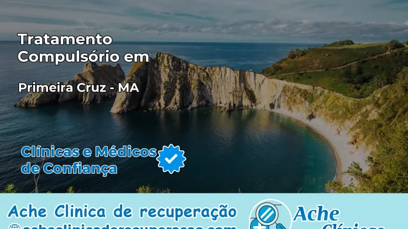 Tratamento Compulsório em Primeira Cruz – MA