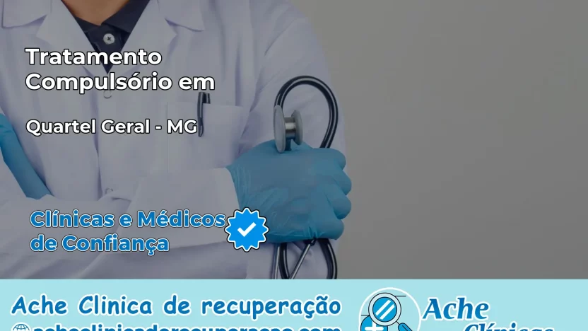 Tratamento Compulsório em Quartel Geral – MG
