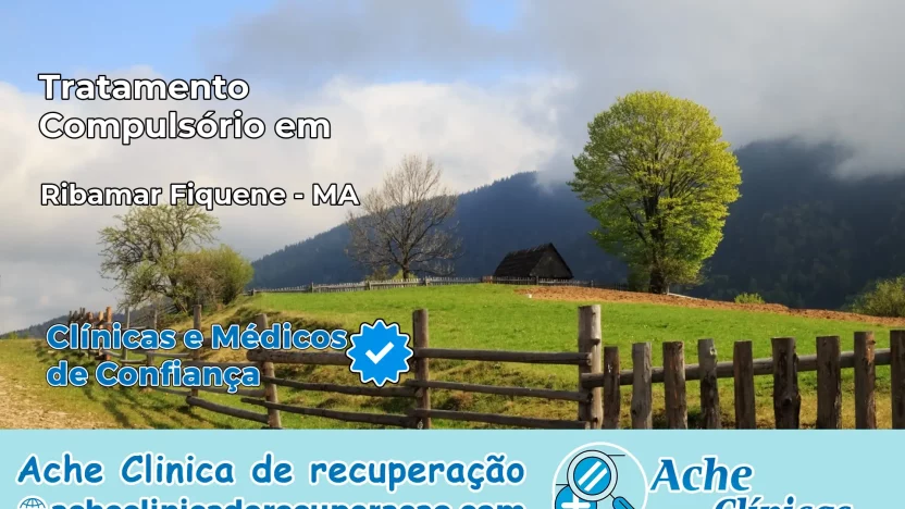 Tratamento Compulsório em Ribamar Fiquene – MA